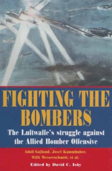 Fighting the Bombers : The Luftwaffe's Struggle Against the Allied Bomber Offensive