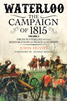 Waterloo: The Campaign of 1815, Volume 2 : From Waterloo to the Restoration of Peace in Europe