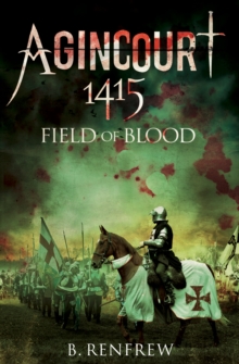 Agincourt, 1415 : Field of Blood