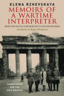 Memoirs of a Wartime Interpreter : From the Battle of Rzhev to the Discovery of Hitler's Berlin Bunker