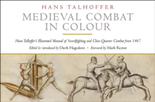 Medieval Combat in Colour : A Fifteenth-Century Manual of Swordfighting and Close-Quarter Combat