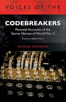 Voices of the Codebreakers : Personal accounts of the secret heroes of World War II, Paperback / softback Book Voices of the Codebreakers : Personal accounts of the secret heroes of World War II, Paperback / softback Book