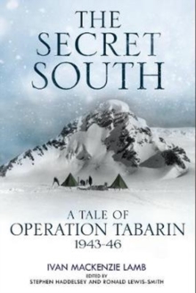 The Secret South : A Tale of Operation Tabarin, 1943-46