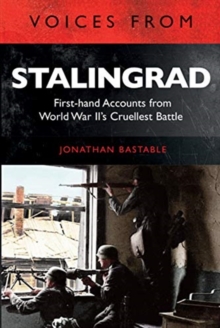 Voices from Stalingrad : First-hand Accounts from World War II's Cruellest Battle, Paperback / softback Book Voices from Stalingrad : First-hand Accounts from World War II's Cruellest Battle, Paperback / softback Book