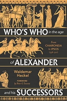 Who's Who in the Age of Alexander and his Successors : From Chaironeia to Ipsos (338-301 BC)