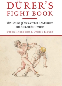 Durer's Fight Book : The Genius of the German Renaissance and His Combat Treatise