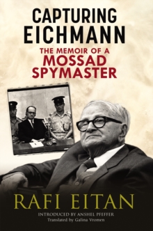 Capturing Eichmann : The Memoirs of a Mossad Spymaster