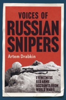 Voices of Russian Snipers : Eyewitness Red Army Accounts From World War II