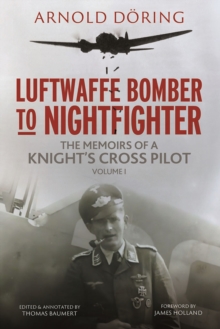 Luftwaffe Bomber to Nightfighter : Volume I: The Memoirs of a Knight's Cross Pilot