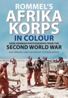 Rommel's Afrika Korps in Colour : Rare German Photographs from World War II