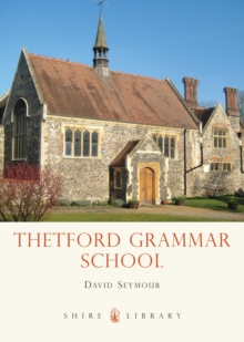 Thetford Grammar School : Fourteen Centuries of Education