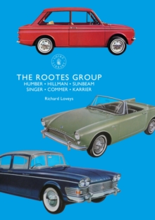 The Rootes Group : Humber, Hillman, Sunbeam, Singer, Commer, Karrier