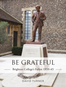 Be Grateful: Brighton College's Fallen 193945