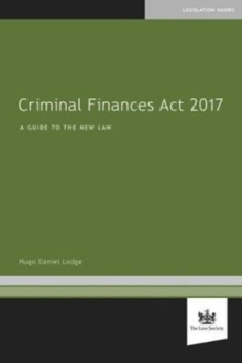 Criminal Finances Act 2017 : A Guide to the New Law, Paperback / softback Book Criminal Finances Act 2017 : A Guide to the New Law, Paperback / softback Book