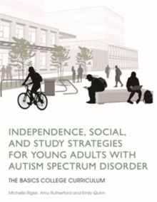 Independence, Social, and Study Strategies for Young Adults with Autism Spectrum Disorder : The BASICS College Curriculum