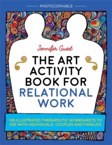 The Art Activity Book for Relational Work : 100 illustrated therapeutic worksheets to use with individuals, couples and families