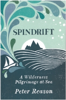 Spindrift : A Wilderness Pilgrimage at Sea, EPUB eBook Spindrift : A Wilderness Pilgrimage at Sea, EPUB eBook