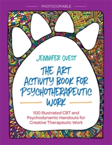 The Art Activity Book for Psychotherapeutic Work : 100 Illustrated CBT and Psychodynamic Handouts for Creative Therapeutic Work