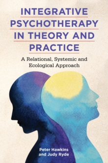 Integrative Psychotherapy in Theory and Practice : A Relational, Systemic and Ecological Approach, EPUB eBook Integrative Psychotherapy in Theory and Practice : A Relational, Systemic and Ecological Approach, EPUB eBook