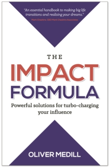 The Impact Formula : Powerful solutions for turbo-charging your influence, Paperback / softback Book The Impact Formula : Powerful solutions for turbo-charging your influence, Paperback / softback Book