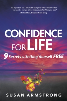 Confidence for Life : 9 Secrets for Setting Yourself Free