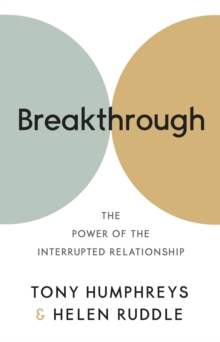 Breakthrough : The Power of the Interrupted Relationship