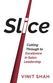 Slice : Cutting Through to Excellence in Sales Leadership