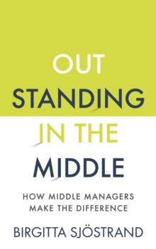 OUTSTANDING in the MIDDLE : How Middle Managers Make the Difference