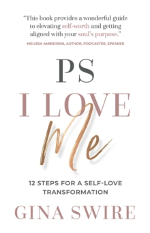 PS I Love Me : 12 Steps for a Self-Love Transformation