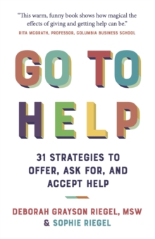 Go To Help : 31 Strategies to Offer, Ask For, and Accept Help