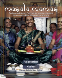 Masala Mamas : Recipes and stories from Indian women changing their communities through food and love, Paperback / softback Book Masala Mamas : Recipes and stories from Indian women changing their communities through food and love, Paperback / softback Book
