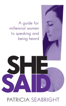 She Said! : A guide for millennial women to speaking and being heard, Paperback / softback Book She Said! : A guide for millennial women to speaking and being heard, Paperback / softback Book