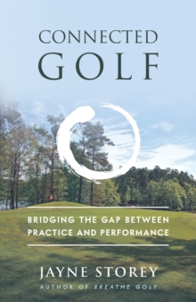 Connected Golf : BRIDGING THE GAP BETWEEN PRACTICE AND PERFORMANCE