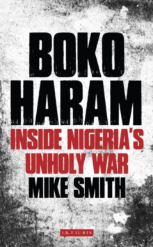 Boko Haram : Inside Nigeria's Unholy War, Hardback Book Boko Haram : Inside Nigeria's Unholy War, Hardback Book