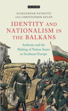 Anthems and the Making of Nation States : Identity and Nationalism in the Balkans, Hardback Book Anthems and the Making of Nation States : Identity and Nationalism in the Balkans, Hardback Book