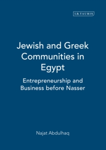Jewish and Greek Communities in Egypt : Entrepreneurship and Business before Nasser, Hardback Book Jewish and Greek Communities in Egypt : Entrepreneurship and Business before Nasser, Hardback Book