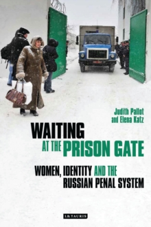 Waiting at the Prison Gate : Women, Identity and the Russian Penal System, Hardback Book Waiting at the Prison Gate : Women, Identity and the Russian Penal System, Hardback Book