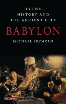 Babylon : Legend, History and the Ancient City, Paperback Book Babylon : Legend, History and the Ancient City, Paperback Book