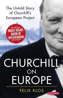 Churchill on Europe : The Untold Story of Churchill's European Project, Paperback / softback Book Churchill on Europe : The Untold Story of Churchill's European Project, Paperback / softback Book