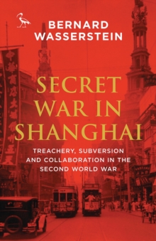 Secret War in Shanghai : Treachery, Subversion and Collaboration in the Second World War, Paperback Book Secret War in Shanghai : Treachery, Subversion and Collaboration in the Second World War, Paperback Book