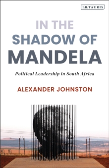 In The Shadow of Mandela : Political Leadership in South Africa, Hardback Book In The Shadow of Mandela : Political Leadership in South Africa, Hardback Book