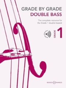 Grade by Grade - Double Bass Grade 1 : The Complete Resource for the Grade 1 Double Bassist