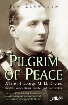 Pilgrim of Peace - A Life of George M. Ll. Davies, Paperback / softback Book Pilgrim of Peace - A Life of George M. Ll. Davies, Paperback / softback Book