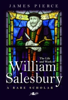 Rare Scholar, A - The Life and Work of William Salesbury, Paperback Book Rare Scholar, A - The Life and Work of William Salesbury, Paperback Book