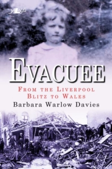 Evacuee : From the Liverpool Blitz to Wales, Paperback / softback Book Evacuee : From the Liverpool Blitz to Wales, Paperback / softback Book