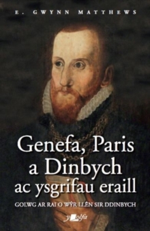 Genefa, Paris a Dinbych ac Ysgrifau Eraill - Golwg ar Rai o Wyr Llen Sir Ddinbych, Paperback / softback Book Genefa, Paris a Dinbych ac Ysgrifau Eraill - Golwg ar Rai o Wyr Llen Sir Ddinbych, Paperback / softback Book