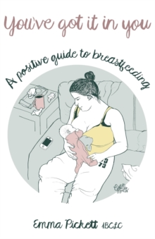 You've Got it in You : A Positive Guide to Breast Feeding