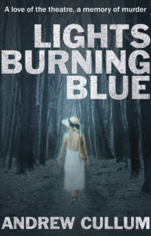 Lights Burning Blue : A love of the theatre, a memory of murder.