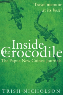 Inside the Crocodile : The Papua New Guinea Journals