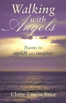 Walking with Angels : Poems to uplift and inspire